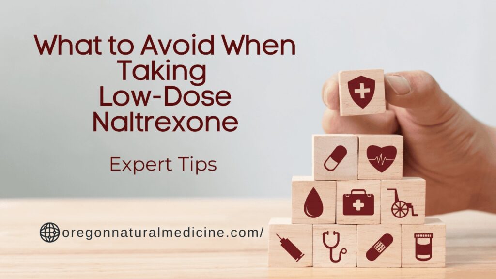 What to Avoid When Taking Low-Dose Naltrexone: Expert Tips